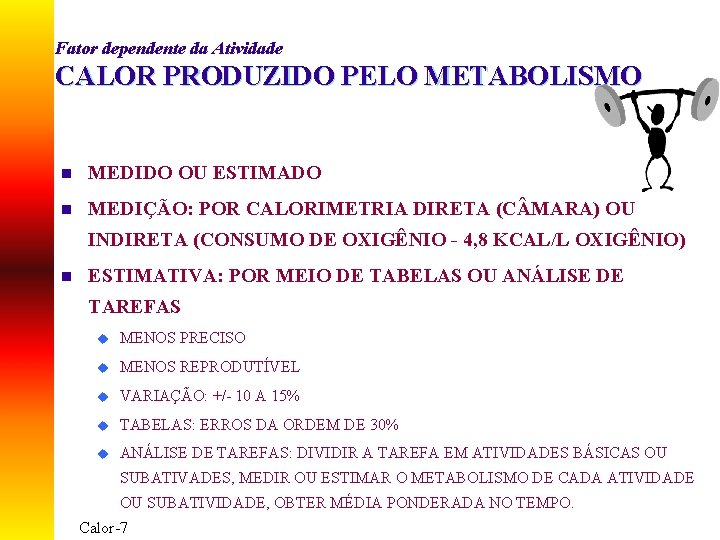 Fator dependente da Atividade CALOR PRODUZIDO PELO METABOLISMO n MEDIDO OU ESTIMADO n MEDIÇÃO: