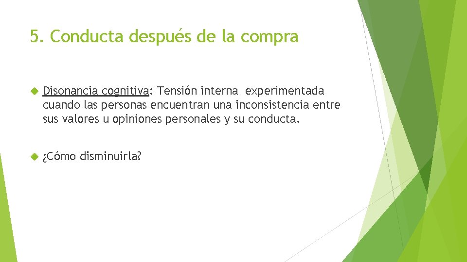 5. Conducta después de la compra Disonancia cognitiva: Tensión interna experimentada cuando las personas