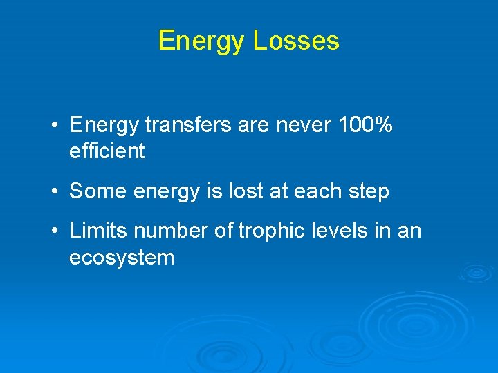 Energy Losses • Energy transfers are never 100% efficient • Some energy is lost