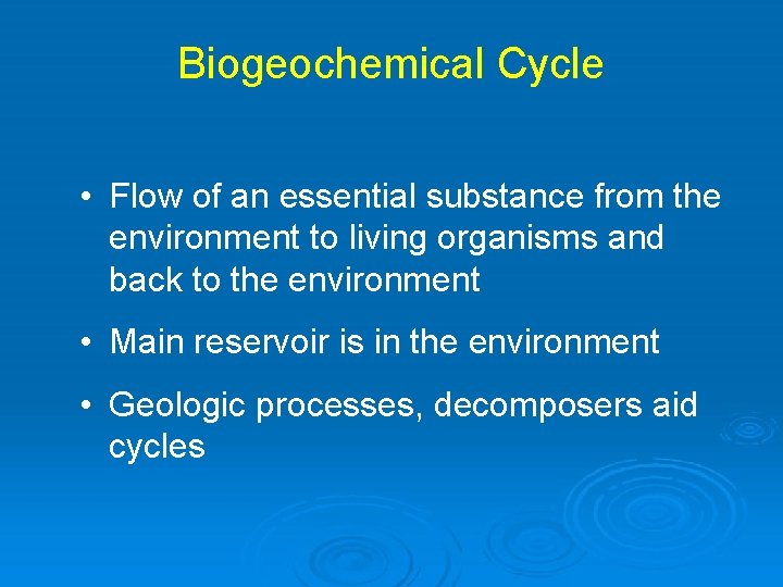 Biogeochemical Cycle • Flow of an essential substance from the environment to living organisms