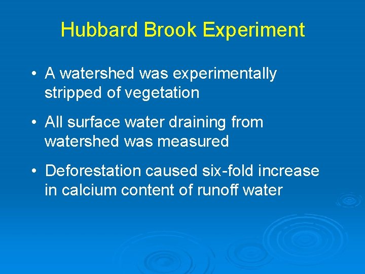 Hubbard Brook Experiment • A watershed was experimentally stripped of vegetation • All surface