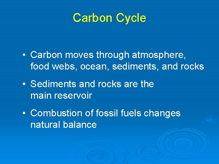 Carbon Cycle • Carbon moves through atmosphere, food webs, ocean, sediments, and rocks •