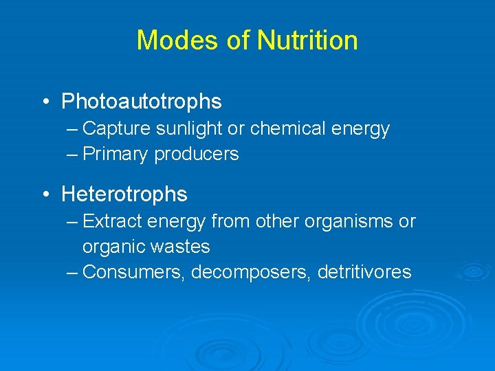 Modes of Nutrition • Photoautotrophs – Capture sunlight or chemical energy – Primary producers