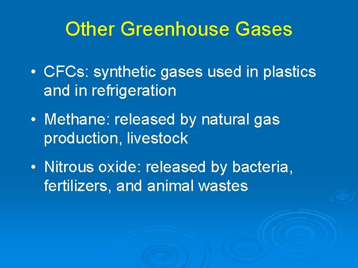 Other Greenhouse Gases • CFCs: synthetic gases used in plastics and in refrigeration •