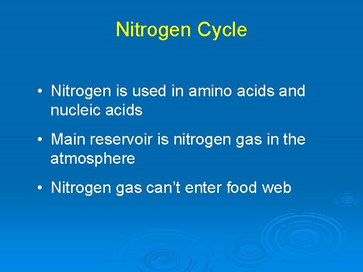 Nitrogen Cycle • Nitrogen is used in amino acids and nucleic acids • Main