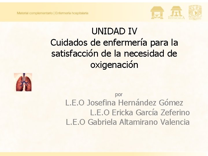 UNIDAD IV Cuidados de enfermería para la satisfacción de la necesidad de oxigenación por UNIDAD IV Cuidados de enfermería para la satisfacción de la necesidad de oxigenación por