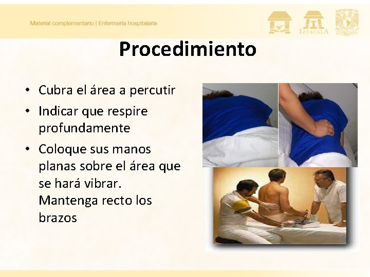 Procedimiento • Cubra el área a percutir • Indicar que respire profundamente • Coloque Procedimiento • Cubra el área a percutir • Indicar que respire profundamente • Coloque