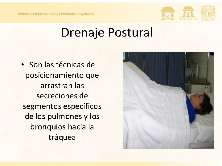 Drenaje Postural • Son las técnicas de posicionamiento que arrastran las secreciones de segmentos Drenaje Postural • Son las técnicas de posicionamiento que arrastran las secreciones de segmentos