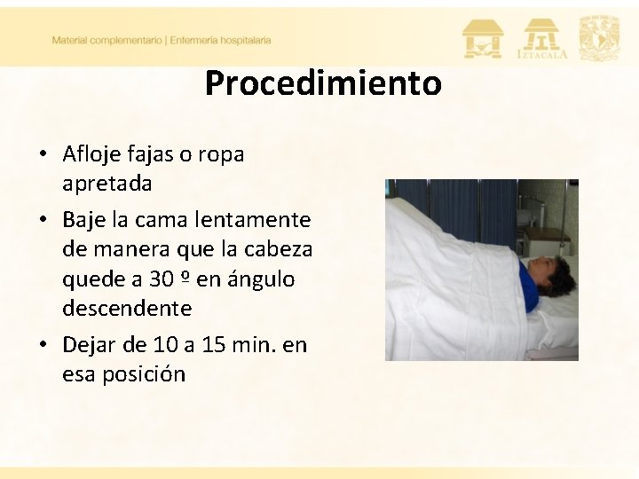 Procedimiento • Afloje fajas o ropa apretada • Baje la cama lentamente de manera Procedimiento • Afloje fajas o ropa apretada • Baje la cama lentamente de manera