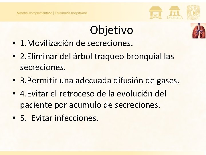 Objetivo • 1. Movilización de secreciones. • 2. Eliminar del árbol traqueo bronquial las Objetivo • 1. Movilización de secreciones. • 2. Eliminar del árbol traqueo bronquial las