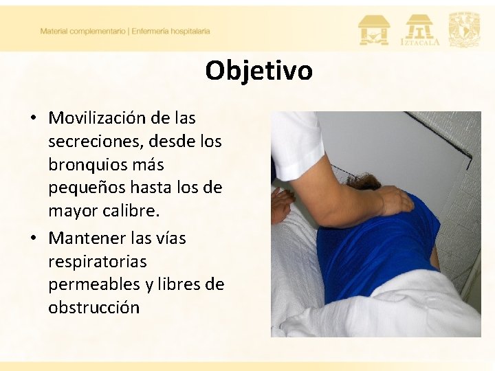 Objetivo • Movilización de las secreciones, desde los bronquios más pequeños hasta los de Objetivo • Movilización de las secreciones, desde los bronquios más pequeños hasta los de