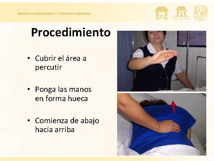 Procedimiento • Cubrir el área a percutir • Ponga las manos en forma hueca Procedimiento • Cubrir el área a percutir • Ponga las manos en forma hueca