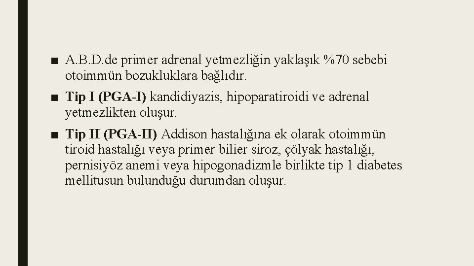■ A. B. D. de primer adrenal yetmezliğin yaklaşık %70 sebebi otoimmün bozukluklara bağlıdır.