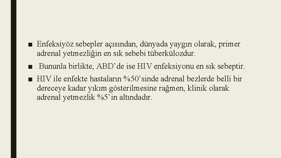 ■ Enfeksiyöz sebepler açısından, dünyada yaygın olarak, primer adrenal yetmezliğin en sık sebebi tüberkülozdur.