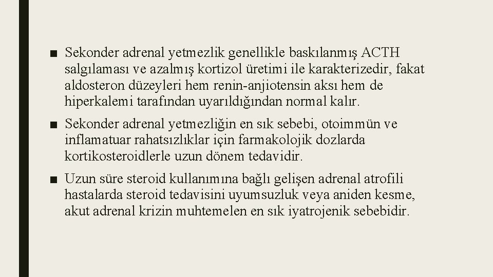 ■ Sekonder adrenal yetmezlik genellikle baskılanmış ACTH salgılaması ve azalmış kortizol üretimi ile karakterizedir,