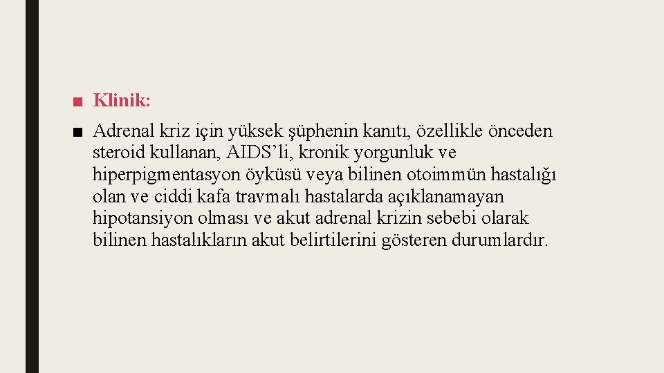 ■ Klinik: ■ Adrenal kriz için yüksek şüphenin kanıtı, özellikle önceden steroid kullanan, AIDS’li,