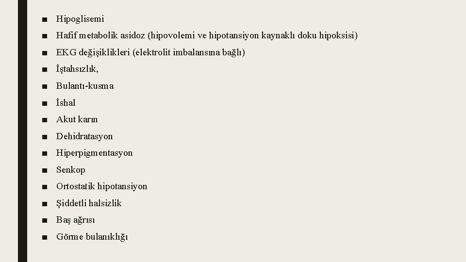 ■ Hipoglisemi ■ Hafif metabolik asidoz (hipovolemi ve hipotansiyon kaynaklı doku hipoksisi) ■ EKG
