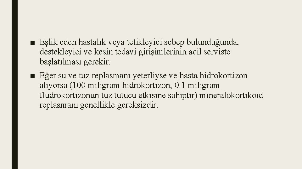 ■ Eşlik eden hastalık veya tetikleyici sebep bulunduğunda, destekleyici ve kesin tedavi girişimlerinin acil