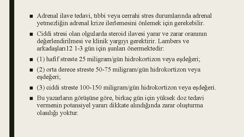 ■ Adrenal ilave tedavi, tıbbi veya cerrahi stres durumlarında adrenal yetmezliğin adrenal krize ilerlemesini