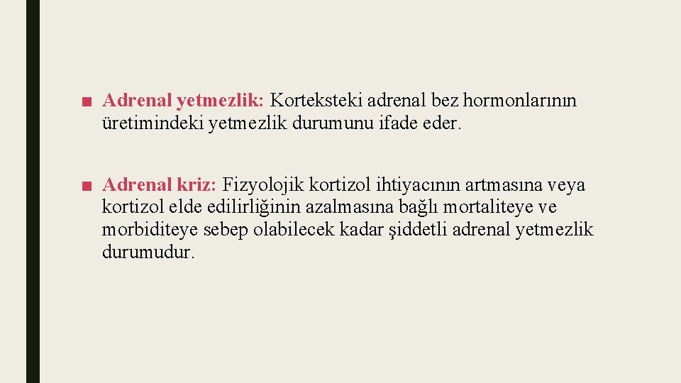 ■ Adrenal yetmezlik: Korteksteki adrenal bez hormonlarının üretimindeki yetmezlik durumunu ifade eder. ■ Adrenal