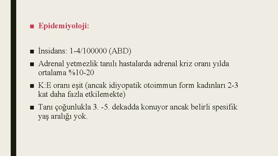 ■ Epidemiyoloji: ■ İnsidans: 1 4/100000 (ABD) ■ Adrenal yetmezlik tanılı hastalarda adrenal kriz
