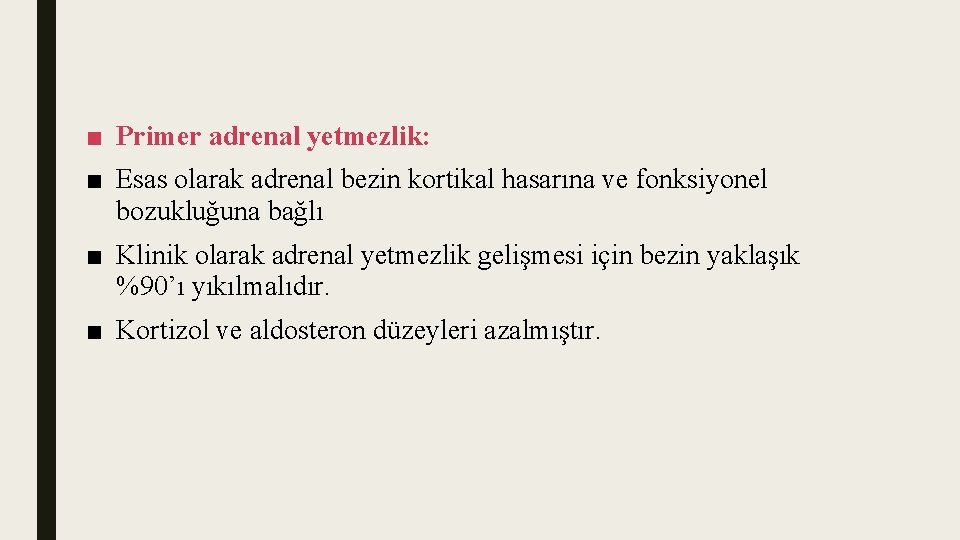 ■ Primer adrenal yetmezlik: ■ Esas olarak adrenal bezin kortikal hasarına ve fonksiyonel bozukluğuna