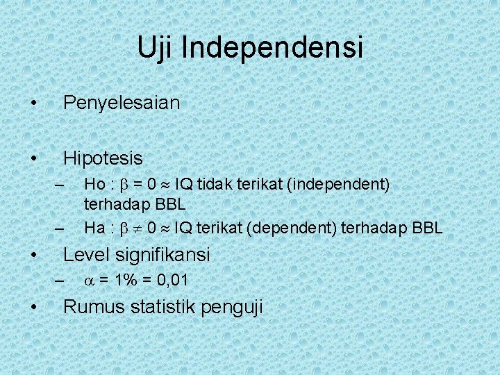 Uji Independensi • Penyelesaian • Hipotesis – – • Level signifikansi – • Ho