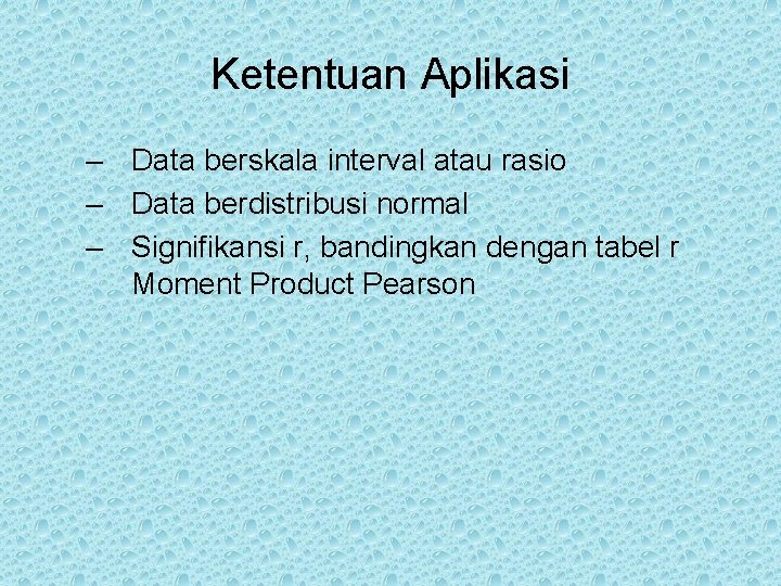 Ketentuan Aplikasi – Data berskala interval atau rasio – Data berdistribusi normal – Signifikansi