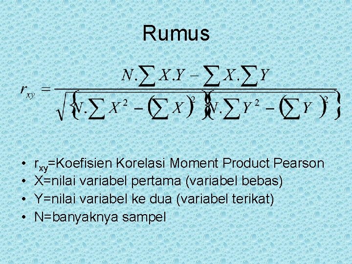 Rumus • • rxy=Koefisien Korelasi Moment Product Pearson X=nilai variabel pertama (variabel bebas) Y=nilai
