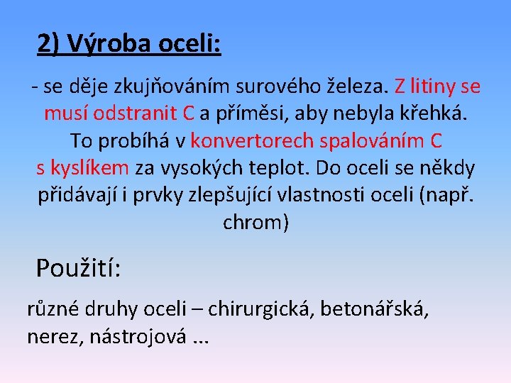 2) Výroba oceli: - se děje zkujňováním surového železa. Z litiny se musí odstranit