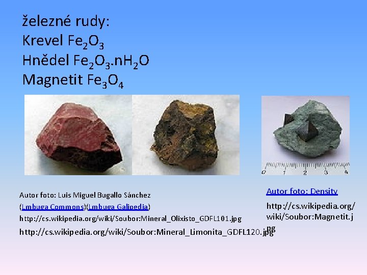 železné rudy: Krevel Fe 2 O 3 Hnědel Fe 2 O 3. n. H