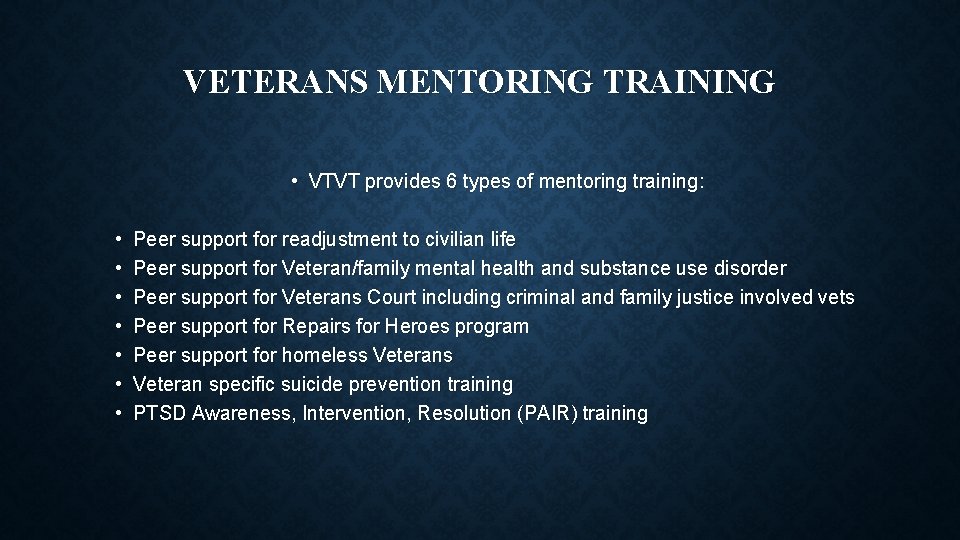 VETERANS MENTORING TRAINING • VTVT provides 6 types of mentoring training: • • Peer