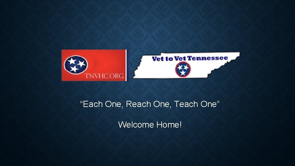 “Each One, Reach One, Teach One” Welcome Home! 
