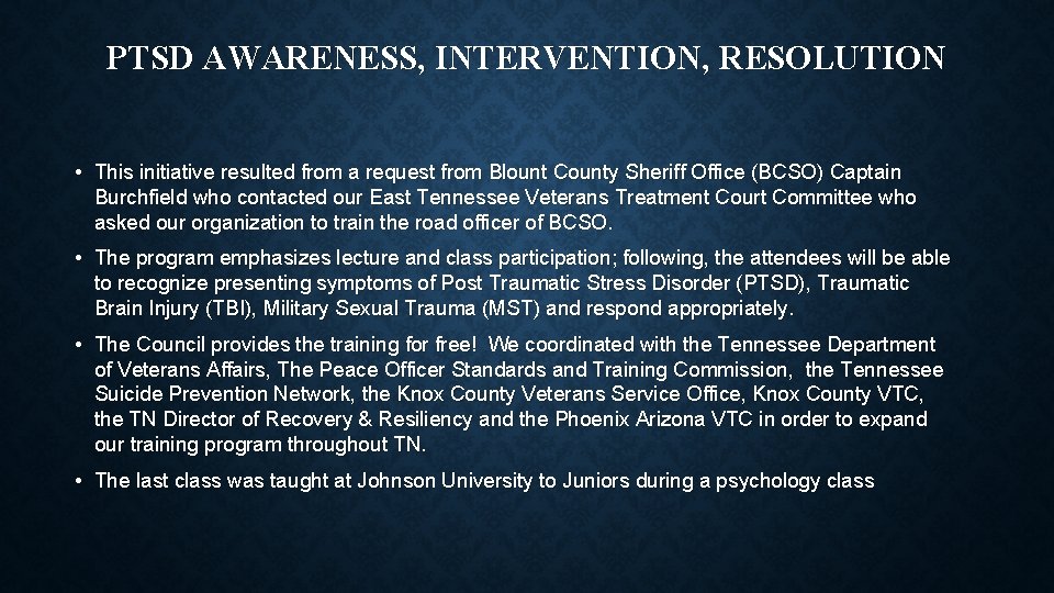 PTSD AWARENESS, INTERVENTION, RESOLUTION • This initiative resulted from a request from Blount County