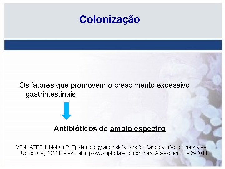 Colonização Os fatores que promovem o crescimento excessivo gastrintestinais Antibióticos de amplo espectro VENKATESH,