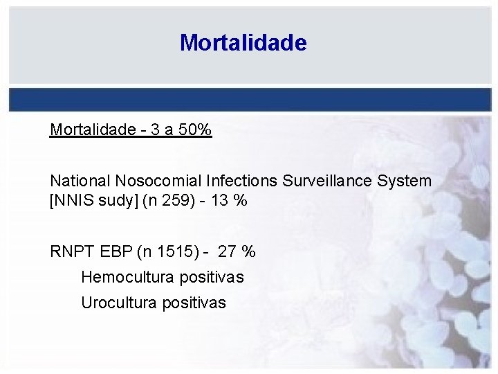 Mortalidade - 3 a 50% National Nosocomial Infections Surveillance System [NNIS sudy] (n 259)