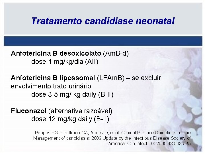 Tratamento candidiase neonatal Anfotericina B desoxicolato (Am. B-d) dose 1 mg/kg/dia (AII) Anfotericina B