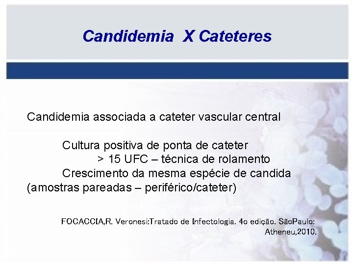 Candidemia X Cateteres Candidemia associada a cateter vascular central Cultura positiva de ponta de