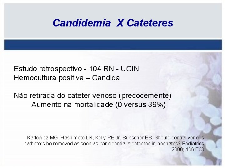 Candidemia X Cateteres Estudo retrospectivo - 104 RN - UCIN Hemocultura positiva – Candida