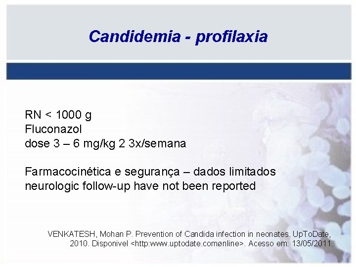 Candidemia - profilaxia RN < 1000 g Fluconazol dose 3 – 6 mg/kg 2