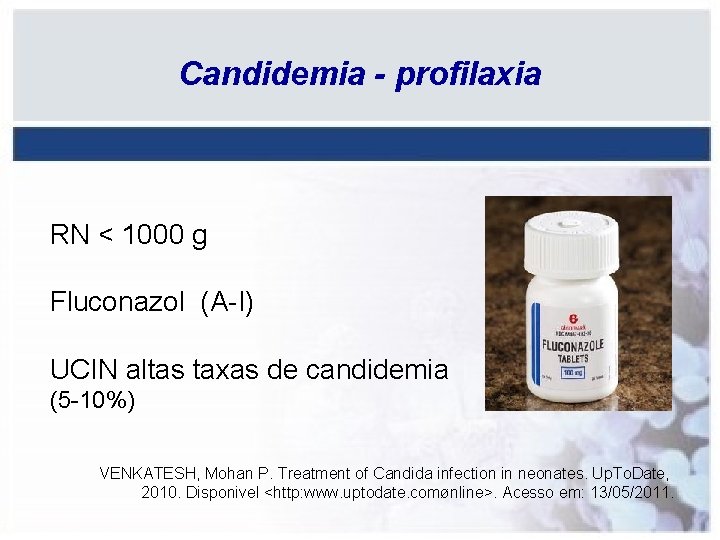 Candidemia - profilaxia RN < 1000 g Fluconazol (A-I) UCIN altas taxas de candidemia