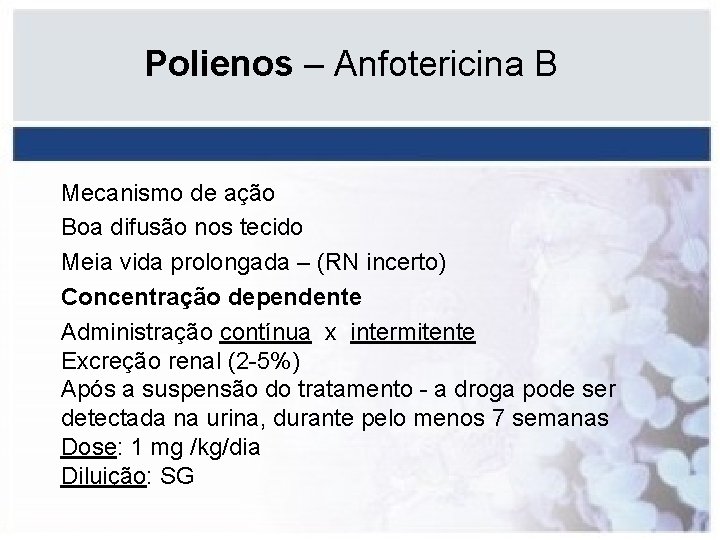 Polienos – Anfotericina B Mecanismo de ação Boa difusão nos tecido Meia vida prolongada