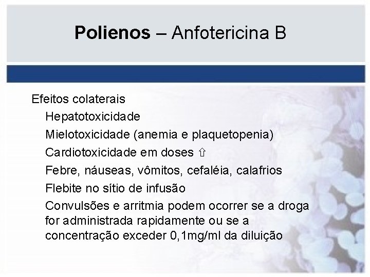 Polienos – Anfotericina B Efeitos colaterais Hepatotoxicidade Mielotoxicidade (anemia e plaquetopenia) Cardiotoxicidade em doses