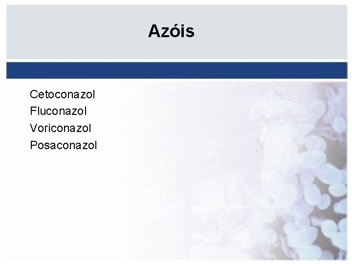 Azóis Cetoconazol Fluconazol Voriconazol Posaconazol 