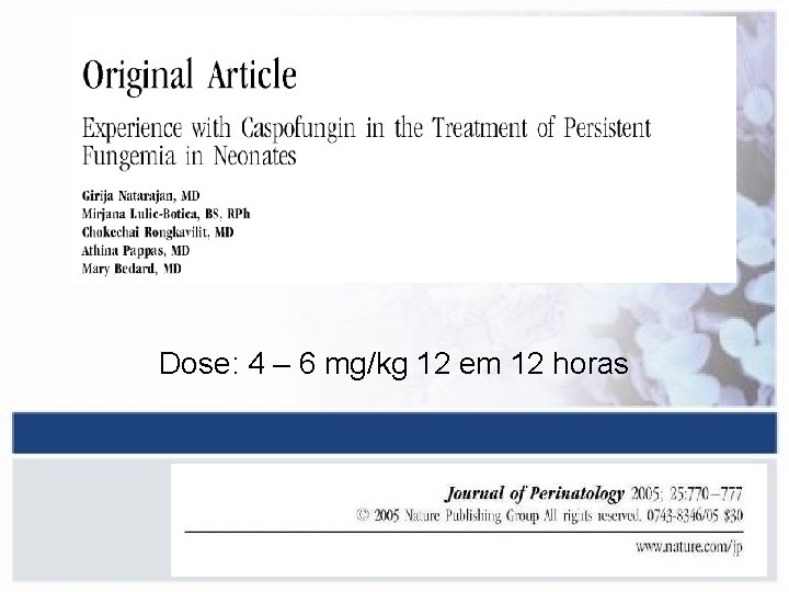 Dose: 4 – 6 mg/kg 12 em 12 horas 