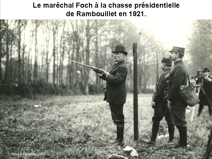 Le maréchal Foch à la chasse présidentielle de Rambouillet en 1921. 5 KNA Productions