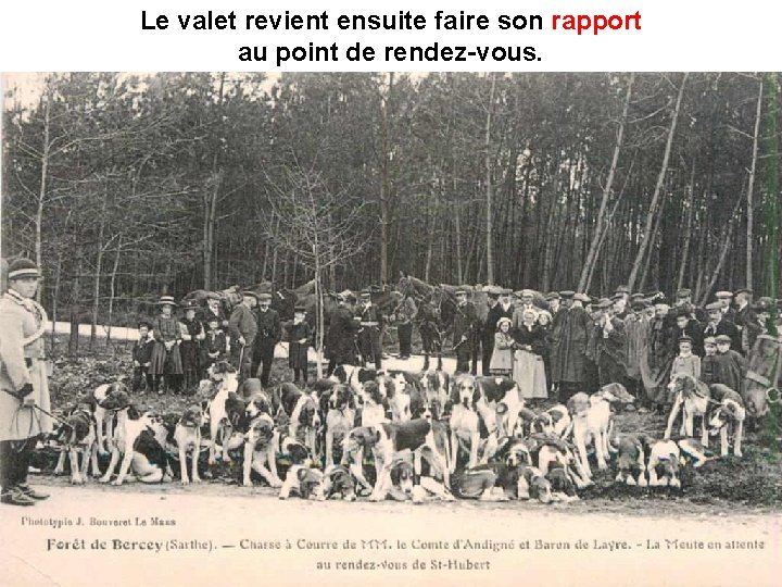 Le valet revient ensuite faire son rapport au point de rendez-vous. 