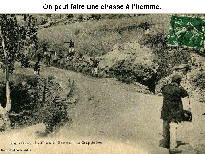 On peut faire une chasse à l’homme. 