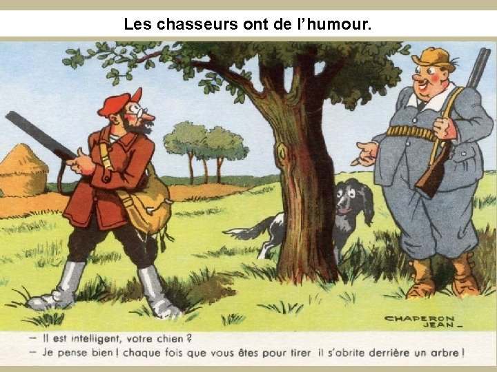 Les chasseurs ont de l’humour. 