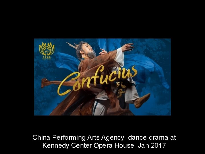 China Performing Arts Agency: dance-drama at Kennedy Center Opera House, Jan 2017 